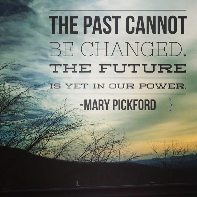 The past cannot be changed. The future is yet in our power. - Mary Pickford