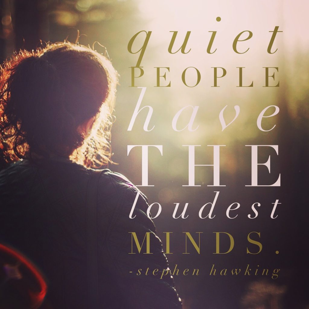 quiet people have the loudest minds.